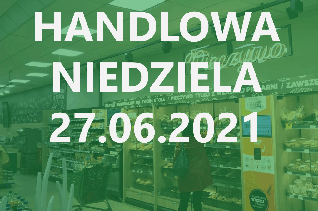 Godziny otwarcia sklepów w niedziele handlową 27.06.2021