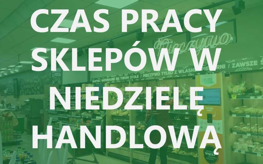 Niedziela handlowa 10.04.2022 SPRAWDŹ JAK JESTEŚMY OTWARCI